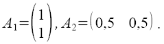 A_1=(1##1), A_2=(0,5 0,5)